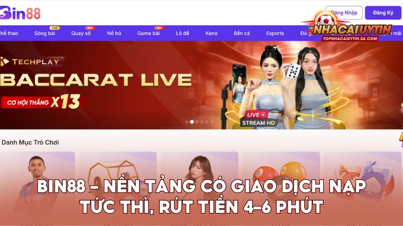 Bin88 – Nền tảng có giao dịch nạp tức thì, rút tiền 4–6 phút